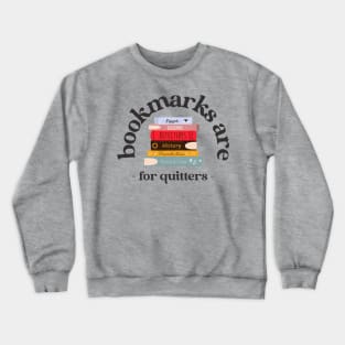 bookmarks are for quitters Crewneck Sweatshirt